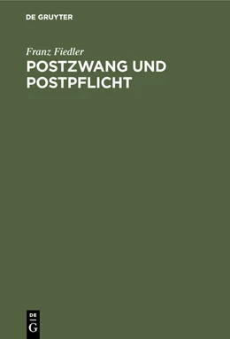 Abbildung von Fiedler | Postzwang und Postpflicht | 1. Auflage | 1907 | beck-shop.de