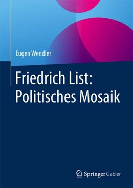 Abbildung von Wendler | Friedrich List: Politisches Mosaik | 1. Auflage | 2017 | beck-shop.de