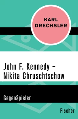 Abbildung von Drechsler | John F. Kennedy - Nikita Chruschtschow | 1. Auflage | 2015 | beck-shop.de