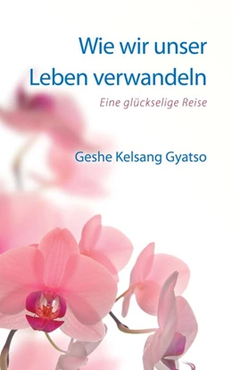 Abbildung von Gyatso | Wie wir unser Leben verwandeln | 3. Auflage | 2017 | beck-shop.de