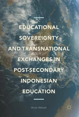 Abbildung von Abbott | Educational Sovereignty and Transnational Exchanges in Post-Secondary Indonesian Education | 1. Auflage | 2017 | beck-shop.de