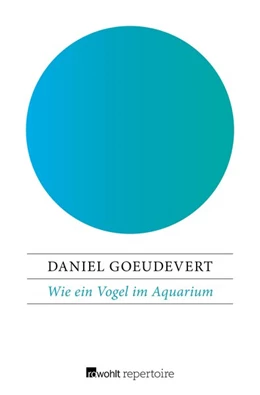 Abbildung von Goeudevert | Wie ein Vogel im Aquarium | 1. Auflage | 2017 | beck-shop.de