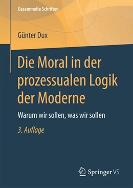 Abbildung von Dux | Die Moral in der prozessualen Logik der Moderne | 3. Auflage | 2017 | beck-shop.de