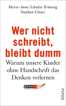 Abbildung von Schulze Brüning / Clauss | Wer nicht schreibt, bleibt dumm | 1. Auflage | 2017 | beck-shop.de