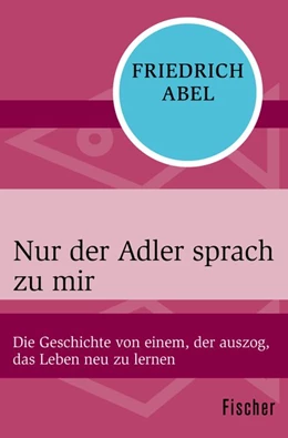 Abbildung von Abel | Nur der Adler sprach zu mir | 1. Auflage | 2015 | beck-shop.de