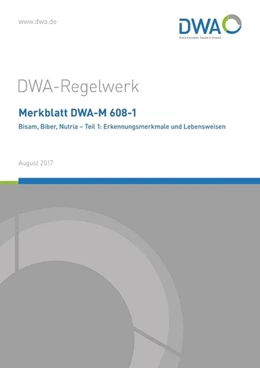 Abbildung von Merkblatt DWA-M 608-1 Bisam, Biber, Nutria - Teil 1: Erkennungsmerkmale und Lebensweisen | 1. Auflage | 2017 | beck-shop.de