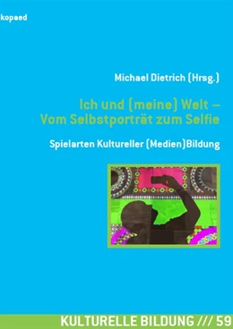 Abbildung von Dietrich | Ich und (meine) Welt - Vom Selbstporträt zum Selfie | 1. Auflage | 2017 | beck-shop.de