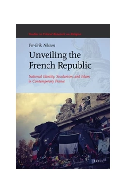 Abbildung von Nilsson | Unveiling the French Republic: National Identity, Secularism, and Islam in Contemporary France | 1. Auflage | 2017 | 7 | beck-shop.de