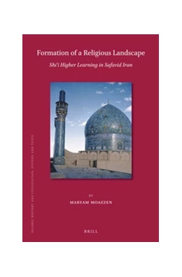 Abbildung von Moazzen | Formation of a Religious Landscape: Shi‘i Higher Learning in Safavid Iran | 1. Auflage | 2017 | 151 | beck-shop.de