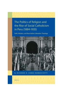 Abbildung von Cubas Ramacciotti | The Politics of Religion and the Rise of Social Catholicism in Peru (1884-1935) | 1. Auflage | 2017 | 18 | beck-shop.de