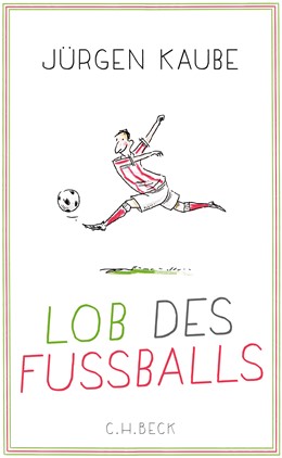 Cover: Kaube, Jürgen, Lob des Fußballs