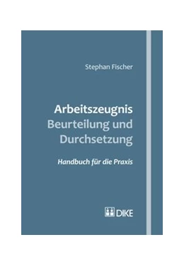 Abbildung von Fischer | Arbeitszeugnis - Beurteilung und Durchsetzung | 1. Auflage | 2016 | beck-shop.de