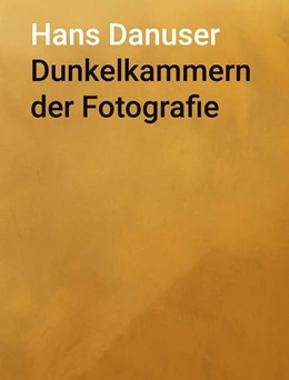 Abbildung von Danuser | Dunkelkammern der Fotografie | 1. Auflage | 2017 | beck-shop.de
