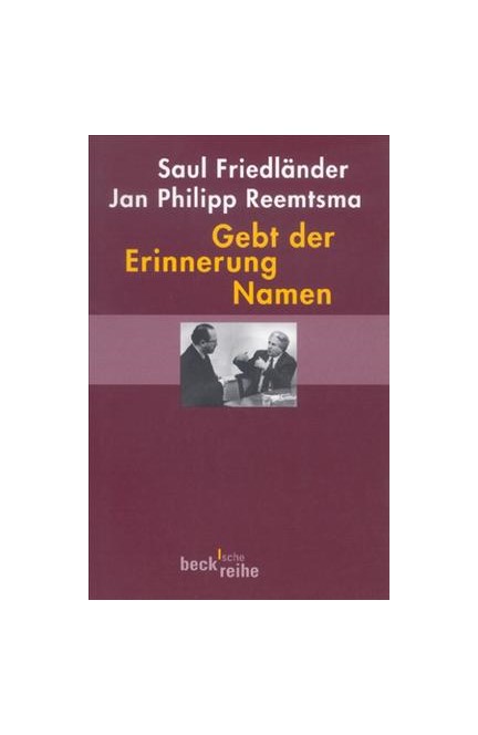 Cover: Jan Philipp Reemtsma|Saul Friedländer, Gebt der Erinnerung Namen