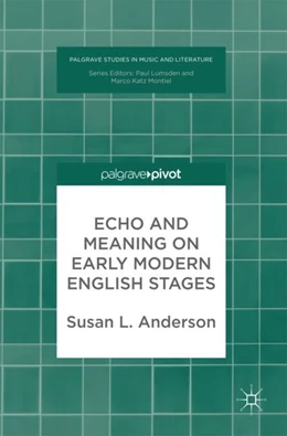 Abbildung von Anderson | Echo and Meaning on Early Modern English Stages | 1. Auflage | 2017 | beck-shop.de