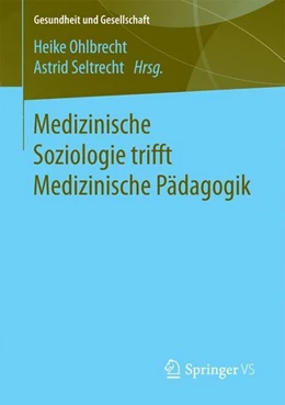 Abbildung von Ohlbrecht / Seltrecht | Medizinische Soziologie trifft Medizinische Pädagogik | 1. Auflage | 2017 | beck-shop.de