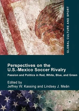 Abbildung von Kassing / Meân | Perspectives on the U.S.-Mexico Soccer Rivalry | 1. Auflage | 2017 | beck-shop.de