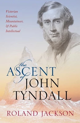 Abbildung von Jackson | The Ascent of John Tyndall | 1. Auflage | 2018 | beck-shop.de
