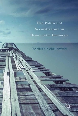 Abbildung von Kurniawan | The Politics of Securitization in Democratic Indonesia | 1. Auflage | 2017 | beck-shop.de