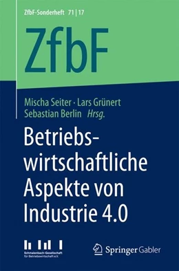 Abbildung von Seiter / Grünert | Betriebswirtschaftliche Aspekte von Industrie 4.0 | 1. Auflage | 2017 | beck-shop.de
