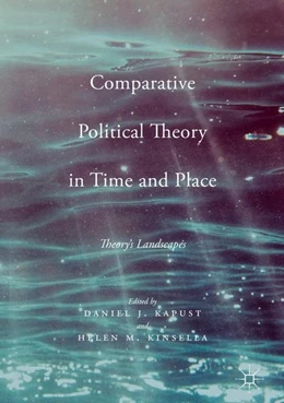 Abbildung von Kapust / Kinsella | Comparative Political Theory in Time and Place | 1. Auflage | 2016 | beck-shop.de