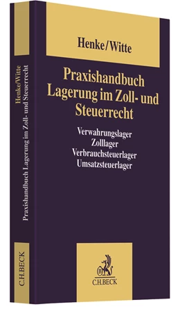 Abbildung von Henke / Witte | Praxishandbuch Lagerung im Zoll- und Steuerrecht | 2. Auflage | 2019 | beck-shop.de