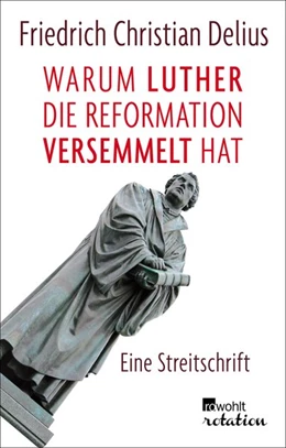 Abbildung von Delius | Warum Luther die Reformation versemmelt hat | 1. Auflage | 2017 | beck-shop.de