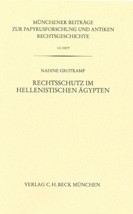 Cover: Grotkamp, Nadine, Münchener Beiträge zur Papyrusforschung Heft 115:  Rechtsschutz im hellenistischen Ägypten
