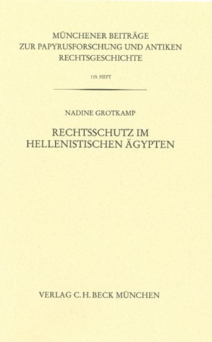 Cover: Nadine Grotkamp, Münchener Beiträge zur Papyrusforschung Heft 115:  Rechtsschutz im hellenistischen Ägypten