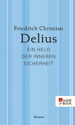 Abbildung von Delius | Ein Held der inneren Sicherheit | 1. Auflage | 2014 | beck-shop.de