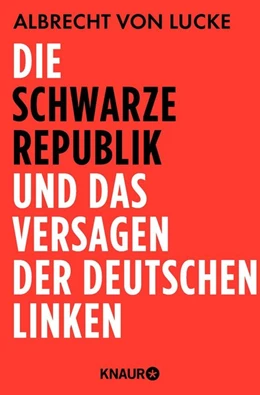 Abbildung von Lucke | Die schwarze Republik und das Versagen der deutschen Linken | 1. Auflage | 2015 | beck-shop.de
