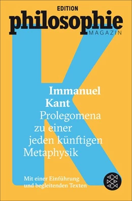 Abbildung von Kant / Edition Philosophie Magazin | Prolegomena zu einer jeden künftigen Metaphysik | 1. Auflage | 2016 | beck-shop.de