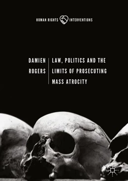 Abbildung von Rogers | Law, Politics and the Limits of Prosecuting Mass Atrocity | 1. Auflage | 2017 | beck-shop.de