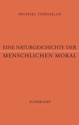 Abbildung von Tomasello | Eine Naturgeschichte der menschlichen Moral | 1. Auflage | 2016 | beck-shop.de