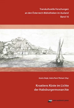 Abbildung von Stojic / Pavic Pintaric | Kroatiens Küste im Lichte der Habsburgermonarchie | 1. Auflage | 2017 | beck-shop.de