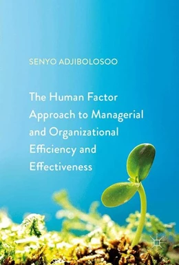 Abbildung von Adjibolosoo | The Human Factor Approach to Managerial and Organizational Efficiency and Effectiveness | 1. Auflage | 2017 | beck-shop.de