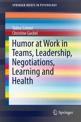 Abbildung von Scheel / Gockel | Humor at Work in Teams, Leadership, Negotiations, Learning and Health | 1. Auflage | 2017 | beck-shop.de