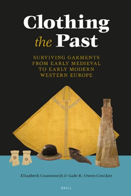 Abbildung von Coatsworth / Owen-Crocker | Clothing the Past: Surviving Garments from Early Medieval to Early Modern Western Europe | 1. Auflage | 2018 | beck-shop.de