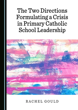 Abbildung von Gould | The Two Directions Formulating a Crisis in Primary Catholic School Leadership | 1. Auflage | 2017 | beck-shop.de