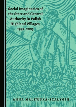 Abbildung von Malewska-Szalygin | Social Imaginaries of the State and Central Authority in Polish Highland Villages, 1999-2005 | 1. Auflage | 2017 | beck-shop.de