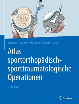 Abbildung von Imhoff / Feucht | Atlas sportorthopädisch-sporttraumatologische Operationen | 2. Auflage | 2017 | beck-shop.de