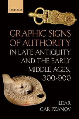Abbildung von Garipzanov | Graphic Signs of Authority in Late Antiquity and the Early Middle Ages, 300-900 | 1. Auflage | 2018 | beck-shop.de