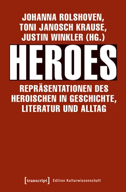 Abbildung von Rolshoven / Krause | Heroes - Repräsentationen des Heroischen in Geschichte, Literatur und Alltag | 1. Auflage | 2018 | beck-shop.de