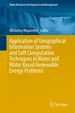 Abbildung von Majumder | Application of Geographical Information Systems and Soft Computation Techniques in Water and Water Based Renewable Energy Problems | 1. Auflage | 2017 | beck-shop.de