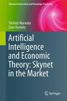 Abbildung von Marwala / Hurwitz | Artificial Intelligence and Economic Theory: Skynet in the Market | 1. Auflage | 2017 | beck-shop.de