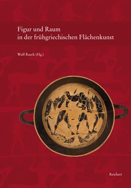 Abbildung von Raeck | Figur und Raum in der frühgriechischen Flächenkunst | 1. Auflage | 2017 | beck-shop.de