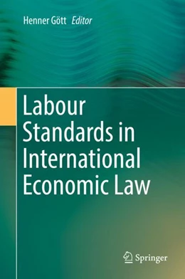 Abbildung von Gött | Labour Standards in International Economic Law | 1. Auflage | 2018 | beck-shop.de