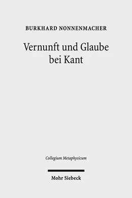 Abbildung von Nonnenmacher | Vernunft und Glaube bei Kant | 1. Auflage | 2018 | beck-shop.de
