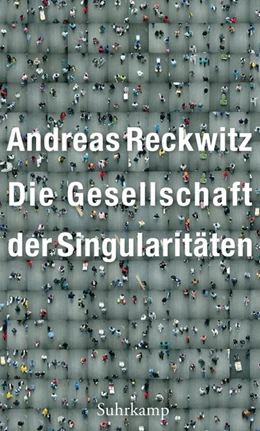 Abbildung von Reckwitz | Die Gesellschaft der Singularitäten | 1. Auflage | 2017 | beck-shop.de