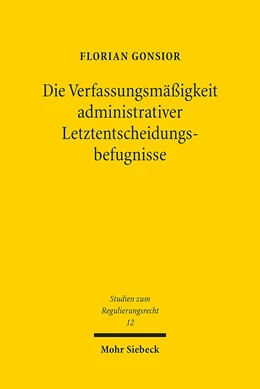 Abbildung von Gonsior | Die Verfassungsmäßigkeit administrativer Letztentscheidungsbefugnisse | 1. Auflage | 2018 | 12 | beck-shop.de
